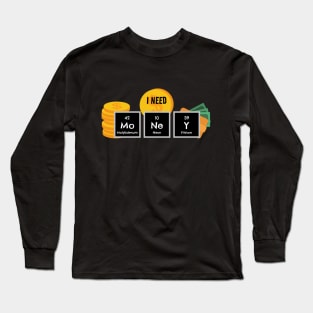 I Need Money Chemistry Periodic Table Long Sleeve T-Shirt